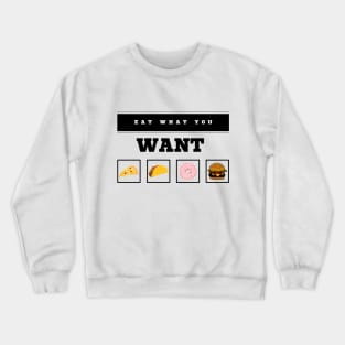 Eat What You Want Crewneck Sweatshirt